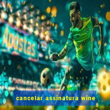 cancelar assinatura wine